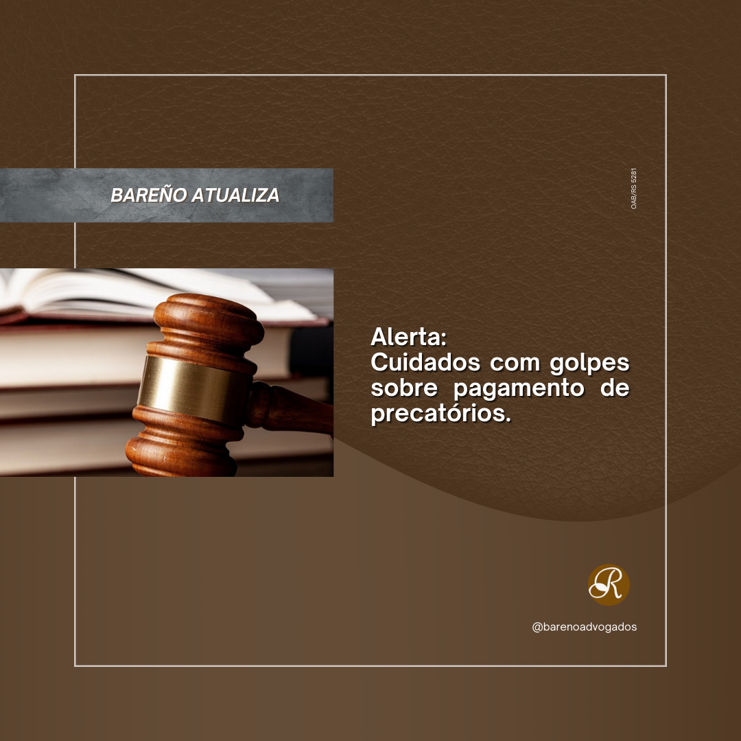 ALERTA: CUIDADO COM GOLPES SOBRE PAGAMENTO DE PRECATÓRIOS