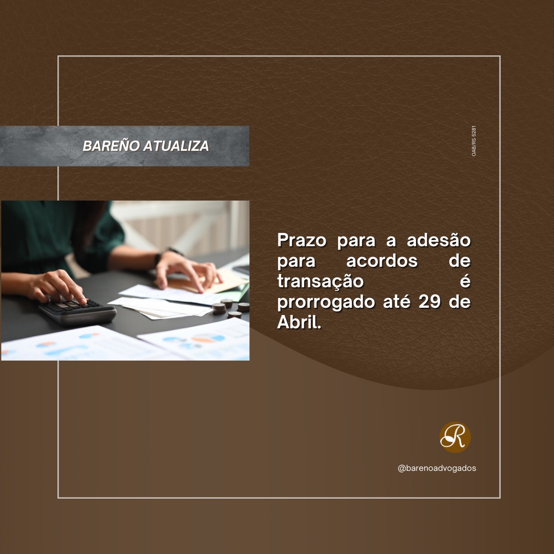 PRAZO PARA A ADESÃO PARA ACORDOS DE TRANSAÇÃO É PRORROGADO ATÉ 29 DE ABRIL