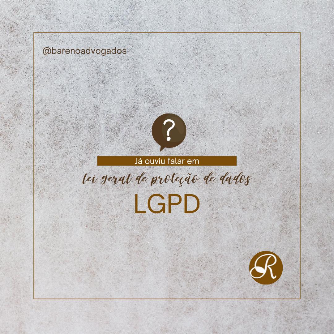 LEI GERAL DE PROTEÇÃO DE DADOS - LGPD